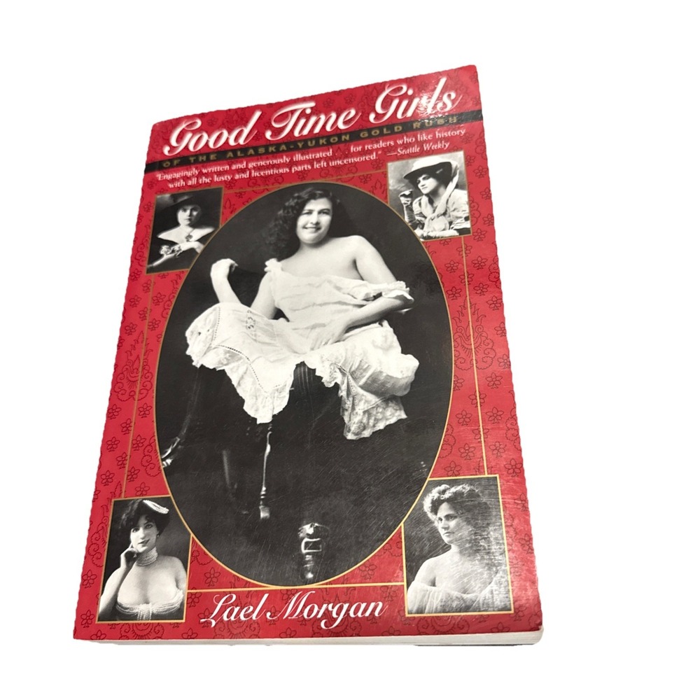 Good Time Girls of the Alaska-Yukon Gold Rush : Secret History of‎ the Far North